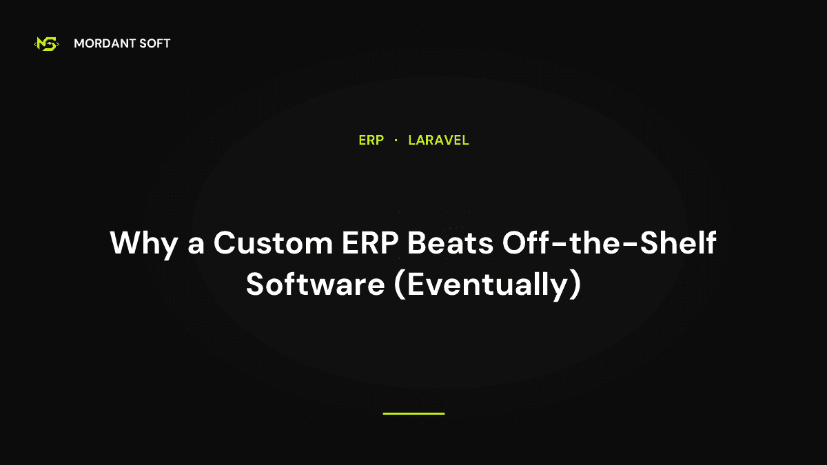 Why a Custom ERP Beats Off-the-Shelf Software (Eventually)